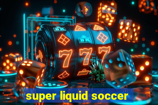 super liquid soccer